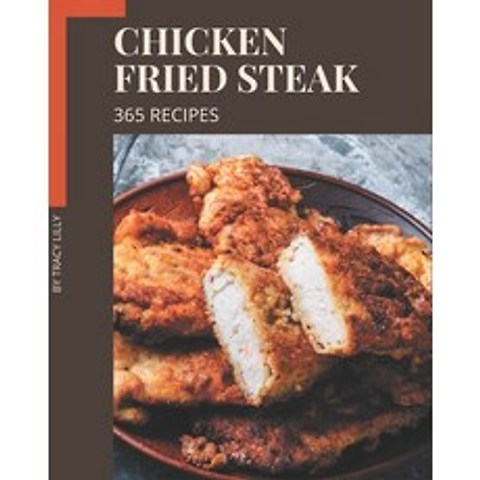 365 Chicken Fried Steak Recipes: Best-ever Chicken Fried Steak Cookbook for Beginners Paperback, Independently Published, English, 9798570776999
