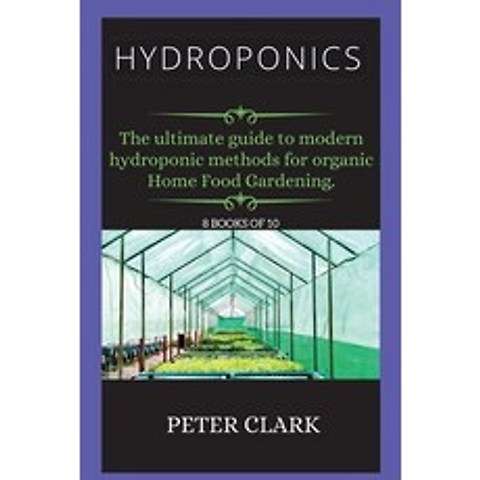 (영문도서) Hydroponics: The ultimate guide to modern hydroponic methods for organic Home Food Gardening. Paperback, Green Bray, English, 9781802268614