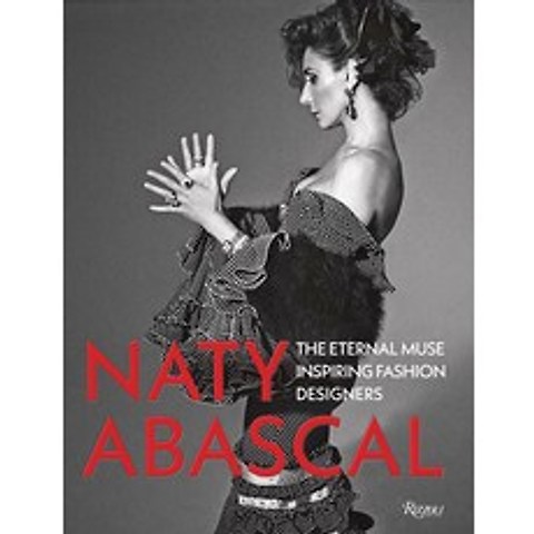 Naty Abascal: The Eternal Muse Inspiring Fashion Designers Hardcover, Rizzoli International Publications