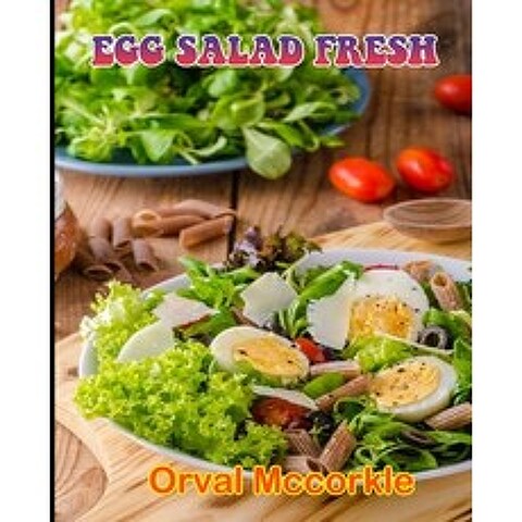 (영문도서) Egg Salad Fresh: 150 recipe Delicious and Easy The Ultimate Practical Guide Easy bakes Recipe... Paperback, Independently Published, English, 9798512351949