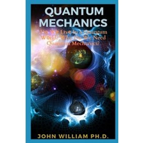 (영문도서) Quantum Mechanics: Dо Wе Lіvе In a Quantum Wоrld? Why Do We Nee... Paperback, Independently Published, English, 9798518665231