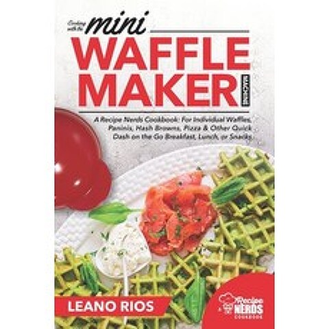 Cooking with the Mini Waffle Maker Machine: A Recipe Nerds Cookbook: For Individual Waffles Paninis... Paperback, Independently Published, English, 9781688857162