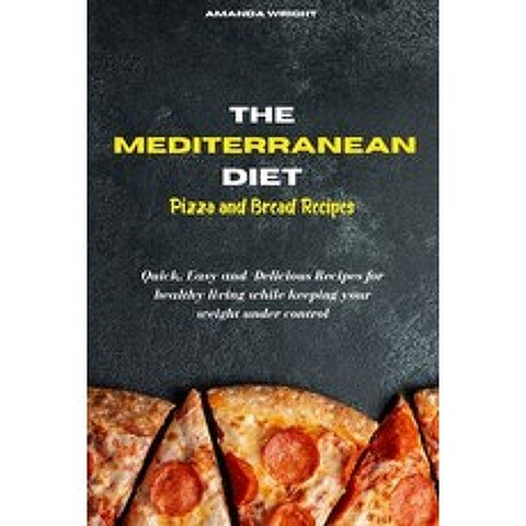 Mediterranean Diet Pizza and Bread Recipes: Quick Easy and Delicious Recipes for healthy living whi... Paperback, Amanda Wright, English, 9781802535556