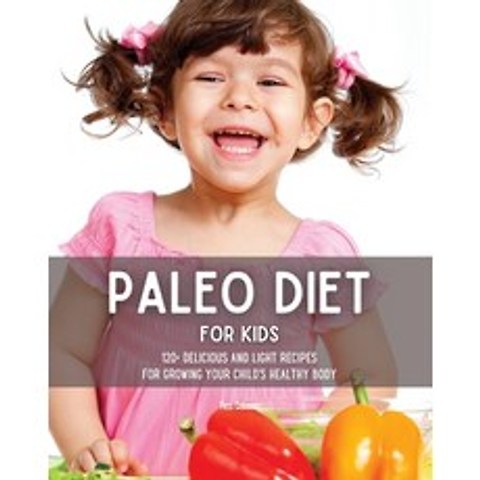 (영문도서) Paleo Diet for Kids: 120+ Delicious and Light Recipes for Growing Your Childs Healthy Body Paperback, Hubio Ltd, English, 9781914561238