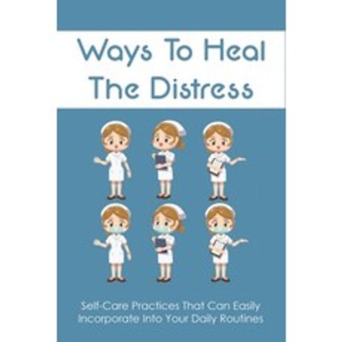 (영문도서) Ways To Heal The Distress: Self-Care Practices That Can Easily Incorporate Into Your Daily Ro... Paperback, Independently Published, English, 9798516680359
