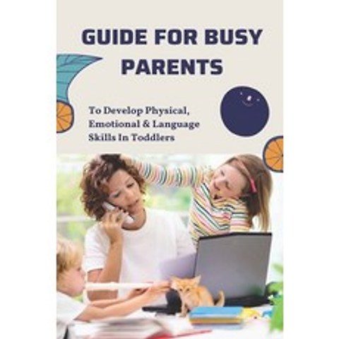 (영문도서) Guide For Busy Parents: Activities To Develop Physical Emotional & Language Skills In Toddle... Paperback, Independently Published, English, 9798503924305