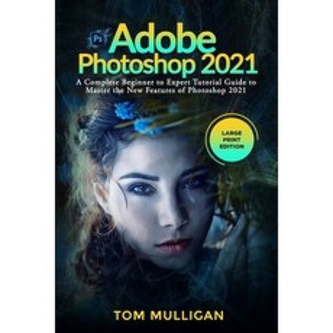 Adobe Photoshop 2021: A Complete Beginner to Expert Tutorial Guide to Master the New Features of Pho... Paperback, Independently Published, English, 9798743522842