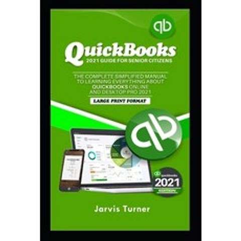 (영문도서) QUICKBOOKS 2021 GUIDE FOR SENIOR CITIZENS. The Complete Simplified Manual to Learning Everyth... Paperback, Independently Published, English, 9798517438713