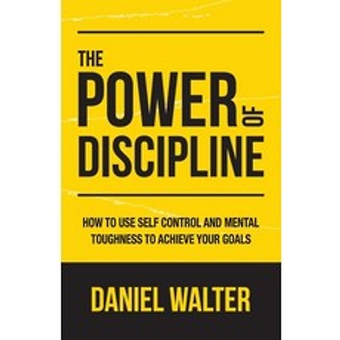 The Power of Discipline: How to Use Self Control and Mental Toughness to Achieve Your Goals Paperback, Pristine Publishing, English, 9781989588345