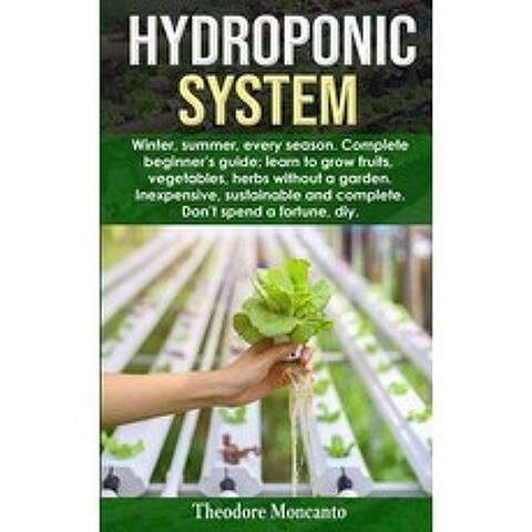 Hydroponic System: Winter summer every season. Complete beginners guide; learn to grow fruits ve... Paperback, Independently Published