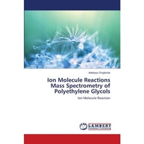 (영문도서) Ion Molecule Reactions Mass Spectrometry of Polyethylene Glycols Paperback, LAP Lambert Academic Publis..., English, 9783659471100