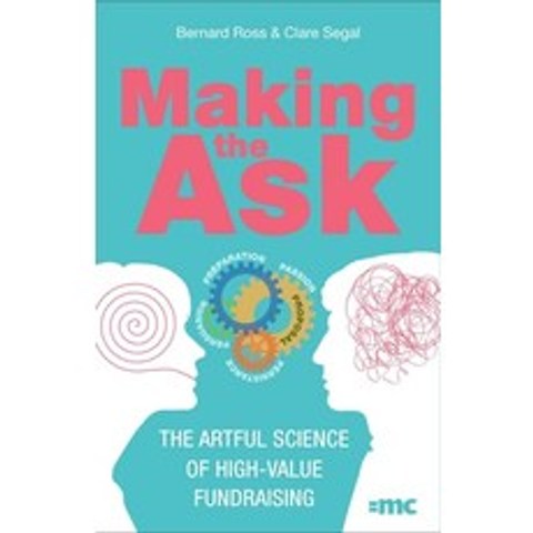 Making the Ask: The Artful Science of High-Value Fundraising Paperback, Practical Inspiration Publi..., English, 9781788602372