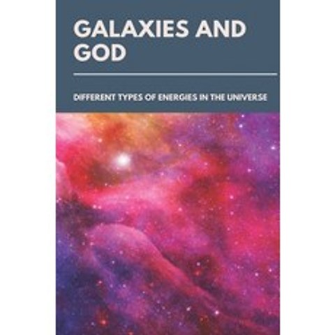 (영문도서) Galaxies And God: Different Types Of Energies In The Universe: Dark Energy Manipulation Paperback, Independently Published, English, 9798501862111
