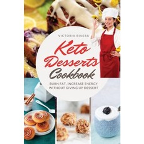 Keto Desserts Cookbook: Burn Fat Increase Energy Without Giving Up Dessert. Paperback, Victoria Rivera, English, 9781802080346