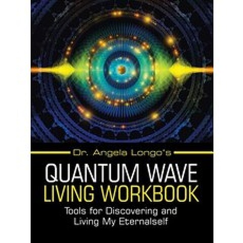 (영문도서) Dr. Angela Longos Quantum Wave Living Workbook: Tools for Discovering and Living My Eternalself Paperback, Balboa Press, English, 9781982221249