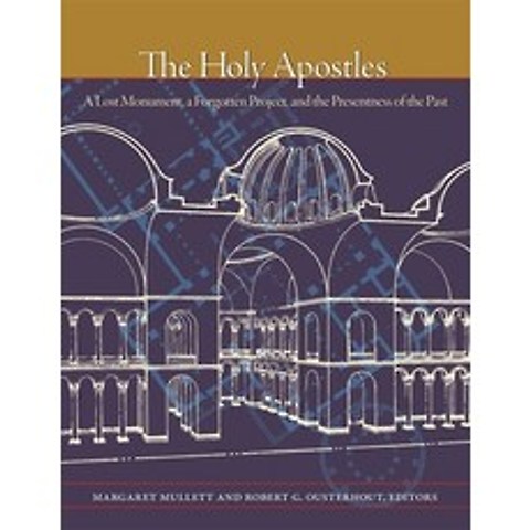 The Holy Apostles: A Lost Monument a Forgotten Project and the Presentness of the Past Hardcover, Dumbarton Oaks Research Library & Collection
