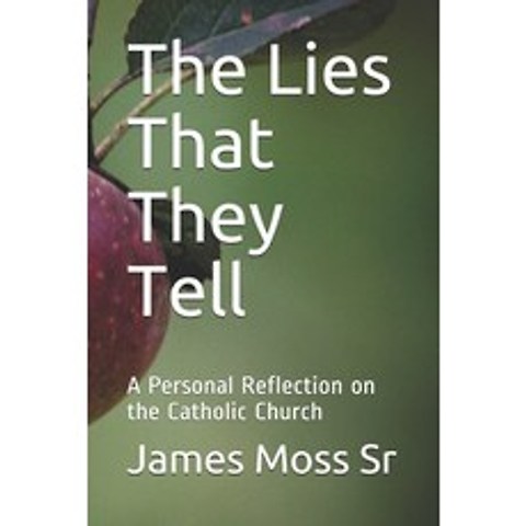 The Lies That They Tell: A Personal Reflection on the Catholic Church Paperback, Independently Published, English, 9798747964853