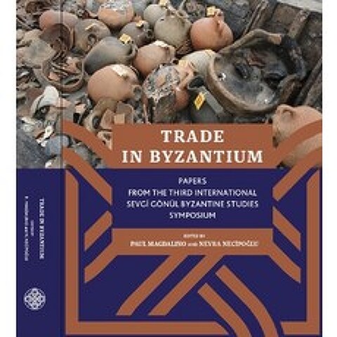 Trade in Byzantium: Papers from the Third International Sevgi Gönül Byzantine Studies Symposium Paperback, Koc University Press, English, 9786059388054