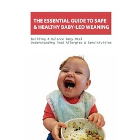 The Essential Guide To Safe & Healthy Baby-led Weaning- Building A Balance Baby Meal Understanding ... Paperback, Independently Published, English, 9798588732437