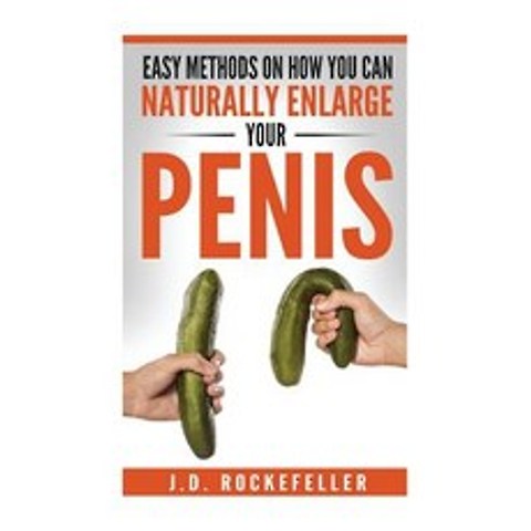 Easy Methods on How You Can Naturally Enlarge Your Penis Paperback, Createspace Independent Publishing Platform