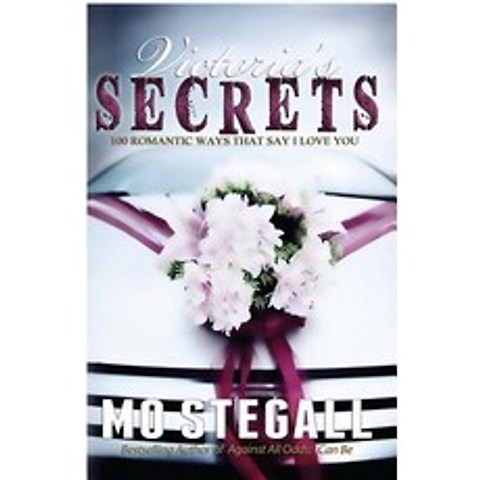 Victorias Secrets: 100 Romantic Ways That Say I Love You Paperback, Createspace Independent Publishing Platform