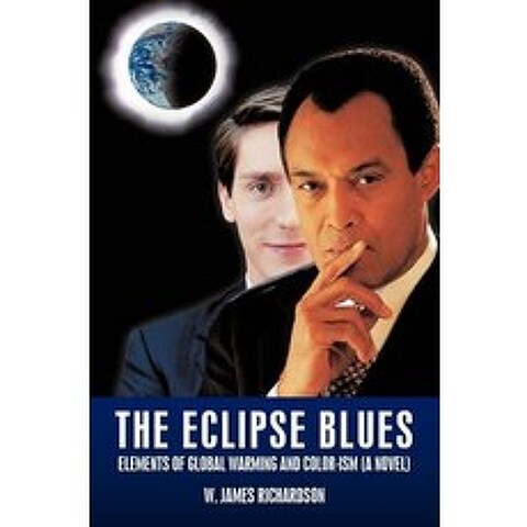 The Eclipse Blues: Elements of Global Warming and Color-Ism (a Novel) Hardcover, Authorhouse