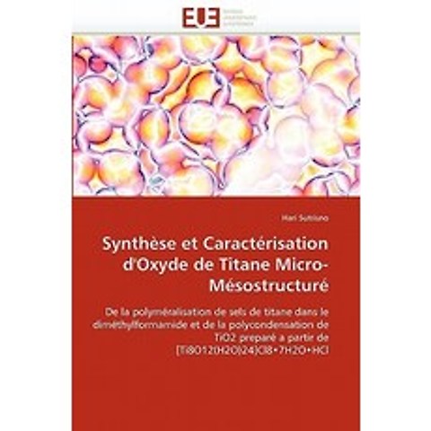 Synthese Et Caracterisation DOxyde de Titane Micro-Mesostructure = Syntha]se Et Caracta(c)Risation D..., Univ Europeenne
