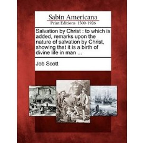 Salvation by Christ: To Which Is Added Remarks Upon the Nature of Salvation by Christ Showing That I..., Gale Ecco, Sabin Americana