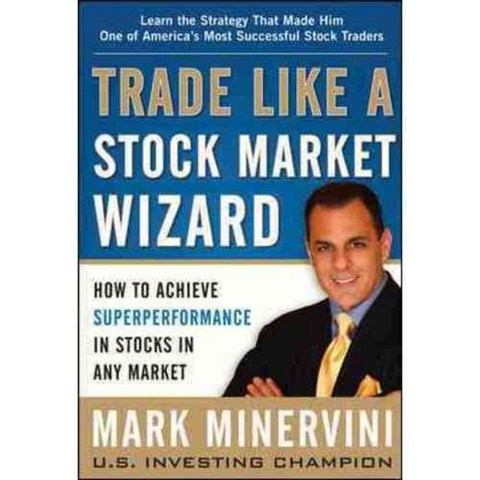 Trade Like A Stock Market Wizard: How to Achieve Superperformance in Stocks in Any Market, McGraw-Hill