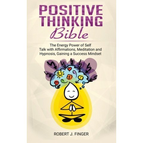 (영문도서) Positive Thinking Bible: the Energy Power of Self Talk with Affirmations Meditation and Hypn... Paperback, Robert J. Finger, English, 9781802321418