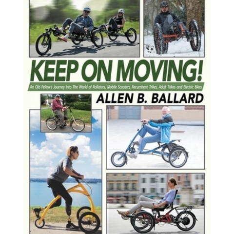 (영문도서) Keep on Moving!: An Old Fellows Journey into the World of Rollators Mobile Scooters Recumb... Paperback, First Steps Publishing, English, 9781945146497