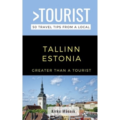 (영문도서) Greater Than a Tourist-Tallinn Estonia: 50 Travel Tips from a Local Paperback, Independently Published, English, 9798519015783