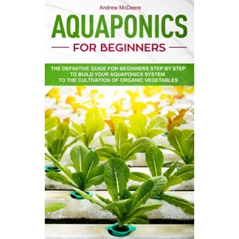 (영문도서) Aquaponics for beginners: The definitive guide for beginners step by step to build your aquap... Paperback, Independently Published, English, 9781081318659