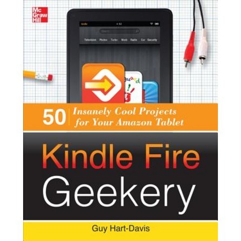 Kindle Fire Geekery: 50 Insanely Cool Projects for Your Amazon Tablet Paperback, McGraw-Hill Education