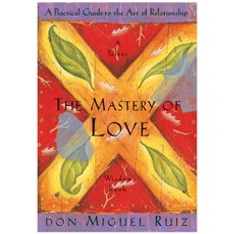The Mastery of Love: A Practical Guide to the Art of Relationship, Amber-Allen Publishing