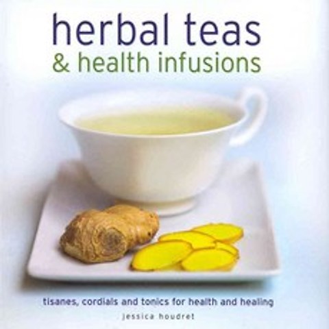 Herbal Teas & Health Infusions: Tisanes Cordials and Tonics for Health and Healing, Lorenz Books