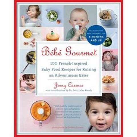 Bebe gourmet: 100 French-Inspired Baby Food Recipes for Raising an Adventurous Eater, Experiment Llc