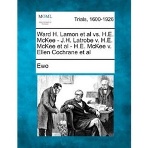 Ward H. Lamon et al vs. H.E. McKee - J.H. Latrobe V. H.E. McKee et al - H.E. McKee V. Ellen Cochrane et al Paperback, Gale, Making of Modern Law