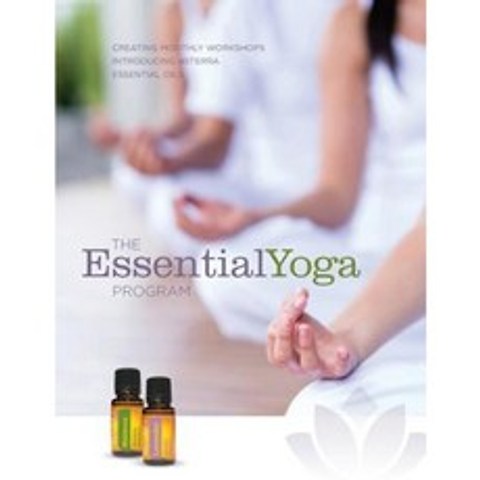 The Essentialyoga Program: Creating Monthly Workshops Introducing Doterra Essential Oils Paperback, Essentialyoga Program, LLC