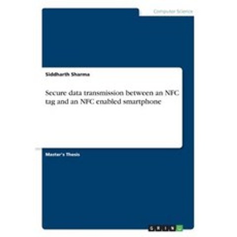 Secure Data Transmission Between an Nfc Tag and an Nfc Enabled Smartphone Paperback, Grin Publishing
