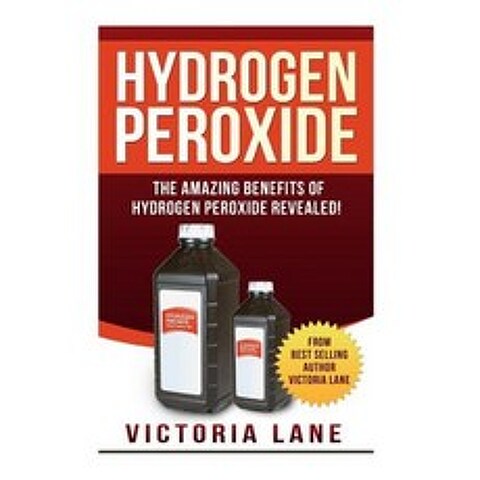 Hydrogen Peroxide: The Amazing Benefits of Hydrogen Peroxide Revealed! Paperback, Createspace Independent Publishing Platform