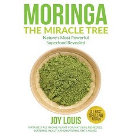 Moringa the Miracle Tree: Natures Most Powerful Superfood Revealed Natures All in One Plant for Det..., Createspace Independent Publishing Platform