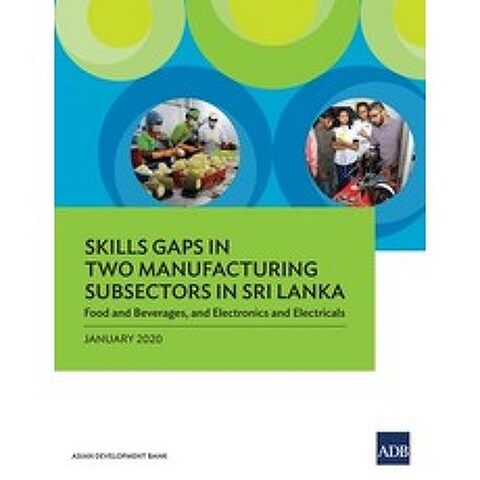 Skills Gaps in Two Manufacturing Subsectors in Sri Lanka: Food and Beverages and Electronics and El... Paperback, Asian Development Bank