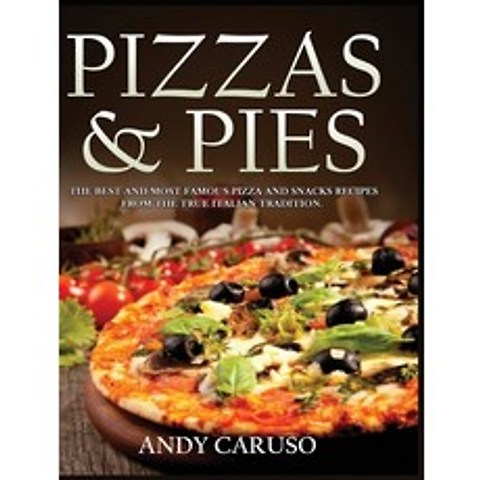 (영문도서) Pizzas and Pies: The Best and Most Famous Pizza and Snacks Recipes from the True Italian Trad... Hardcover, Andy Caruso, English, 9781803002385