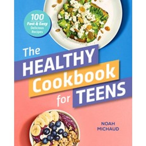 (영문도서) The Healthy Cookbook for Teens: 100 Fast & Easy Delicious Recipes Paperback, Rockridge Press, English, 9781641528641
