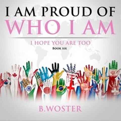 (영문도서) I Am Proud of Who I Am: I hope you are too (Book Six) Paperback, Barbara Woster, English, 9781737375517