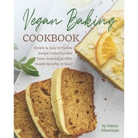 (영문도서) Vegan Baking Cookbook: Simple & Easy-to-Follow Recipe Collection that Taste Amazing & Offer Health B... Paperback, Independently Published