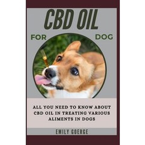 CBD Oil for Dog: All you need to know about cbd oil in treating various ailments in dogs Paperback, Independently Published, English, 9798740472614
