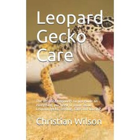 Leopard Gecko Care: The ultimate beginners to pro guide on everything you need to know about Leopard... Paperback, Independently Published
