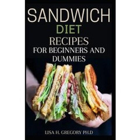 Sandwich Diet Recipes for Beginners and Dummies: 100% Homemade Sandwich Recipes You Should Make at Home Paperback, Independently Published, English, 9798732197693